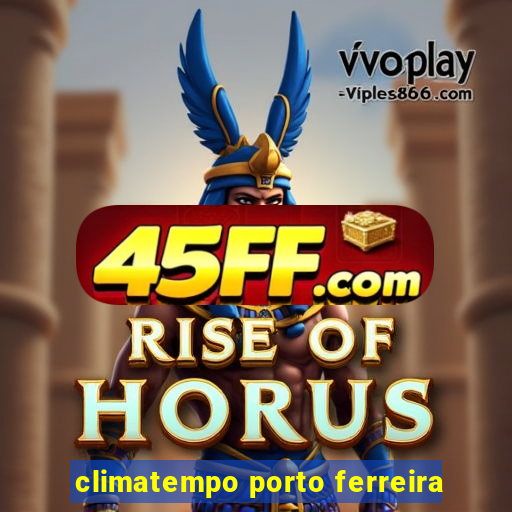 climatempo porto ferreira